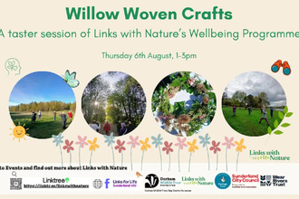 Promotional poster for Willow Woven Crafts, a taster session of Links with Nature’s Wellbeing Programme, held Thursday 6th August from 1–3 pm. The design features four circular photos showing people walking and crafting outdoors, a leafy wreath, and a grassy field scene. Illustrated flowers, leaves, a butterfly, and binoculars decorate the beige background. Logos for Durham Wildlife Trust, Sunderland City Council, Wear Rivers Trust, Heritage Fund, and Links with Nature appear along the bottom, with a Linktr