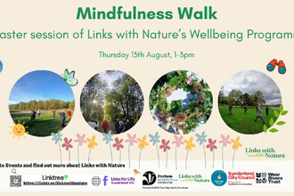 Promotional poster for Mindfulness Walk, a taster session of Links with Nature’s Wellbeing Programme, held Thursday 13th August from 1–3 pm. The design features four circular photos showing people walking and exercising outdoors in green, tree‑filled spaces, plus a floral wreath image. Illustrated flowers, leaves, and binoculars decorate the beige background with green borders. Logos for Durham Wildlife Trust, Sunderland City Council, Wear Rivers Trust, Heritage Fund, and Links with Nature appear along the 