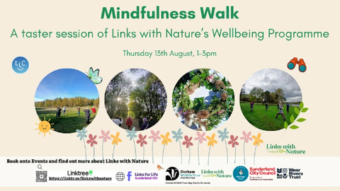 Promotional poster for Mindfulness Walk, a taster session of Links with Nature’s Wellbeing Programme, held Thursday 13th August from 1–3 pm. The design features four circular photos showing people walking and exercising outdoors in green, tree‑filled spaces, plus a floral wreath image. Illustrated flowers, leaves, and binoculars decorate the beige background with green borders. Logos for Durham Wildlife Trust, Sunderland City Council, Wear Rivers Trust, Heritage Fund, and Links with Nature appear along the 